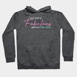 I am just a Fabulous person like you! Hoodie